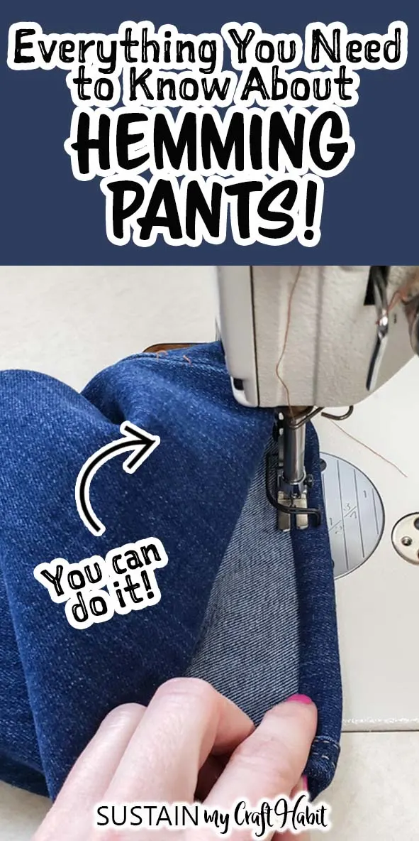 Collage image with a close up of the sewing a demin pant hem with a machine and text overlay saying everything you need to know about hemming pants.