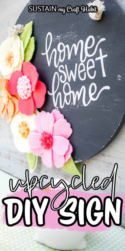 Home sweet home wood sign with felt flowers and text overlay "upcycled diy sign."