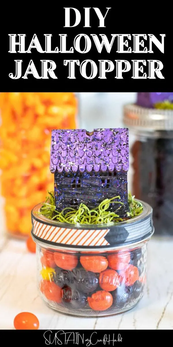 Candy filled mason jar with Halloween jar topper house and text overlay.