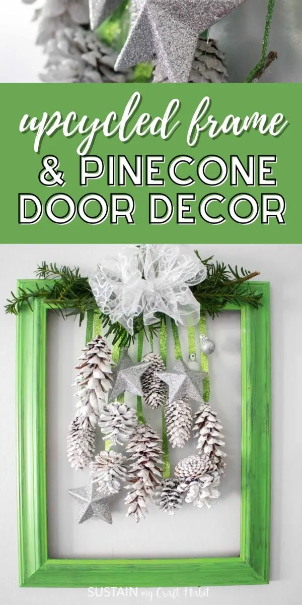 Upcycled picture frame door decor for the holidays with greenery, pine cones and ornaments with text overlay.