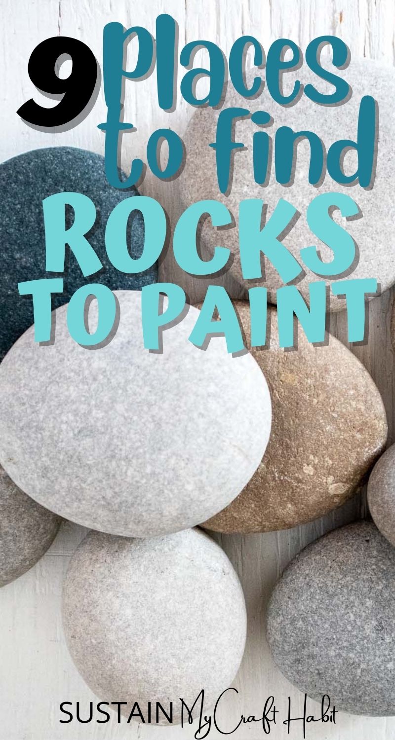 Close up image of smooth beach stones with text overlay reading 9 places to find rocks to paint.