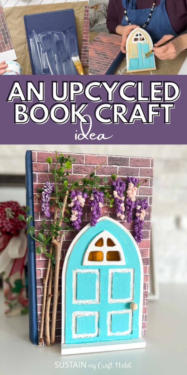 Collage showing how to make an Upcycled book craft with decorative paper, painted wood door, twigs and flowers.