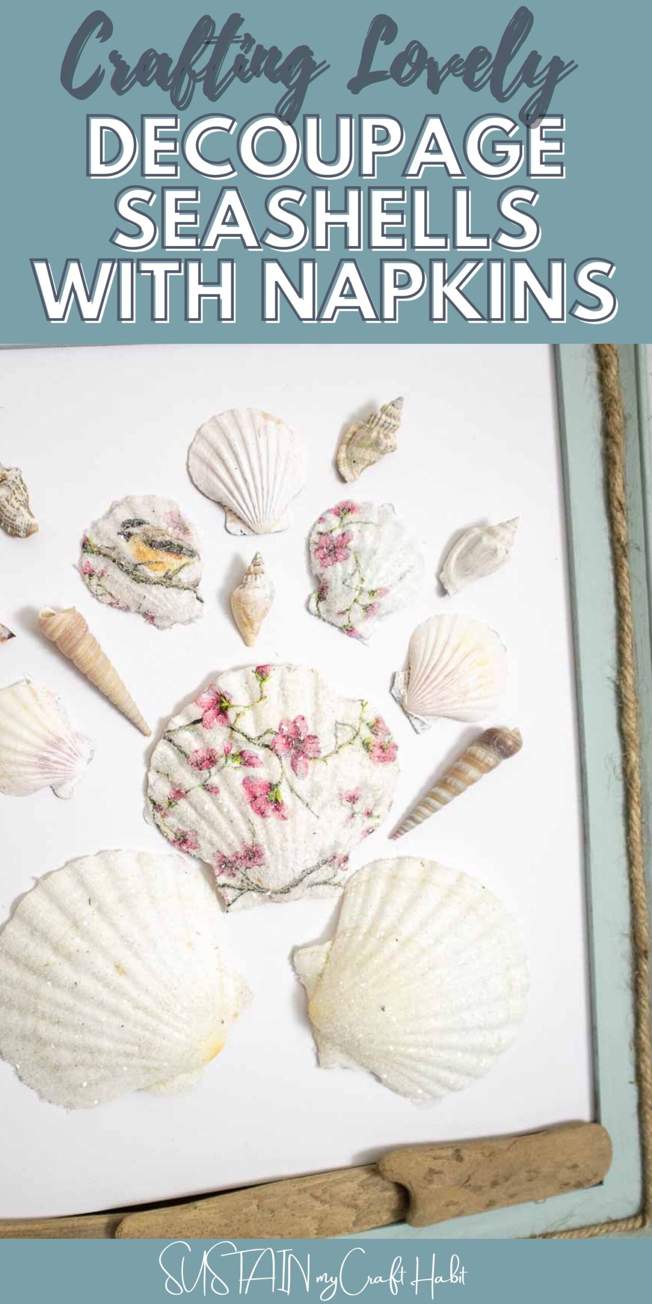 Decoupage seashells using paper napkins and decorated with driftwood, twine on a painted frame with text overlay.