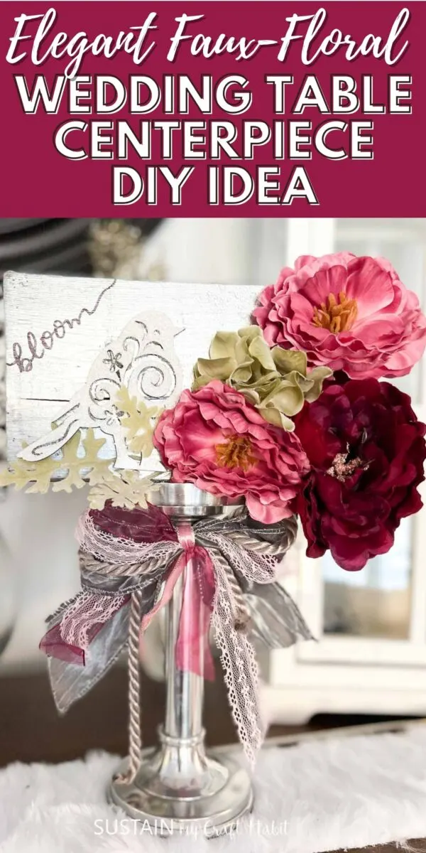 Faux floral wedding table centerpiece made with a candlestick, faux flowers, ribbon and embellishments with text overlay.