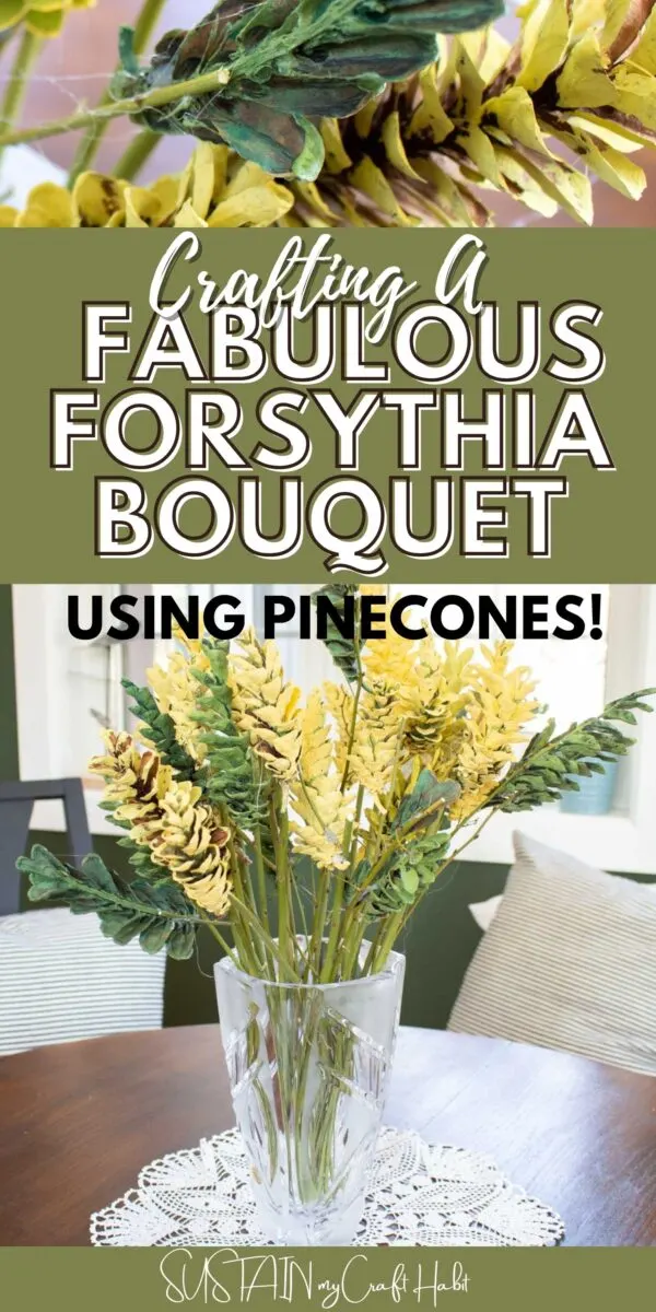 Collage of Forsythia bouquet made from painted pine cones and placed in a clear vase with text overlay.