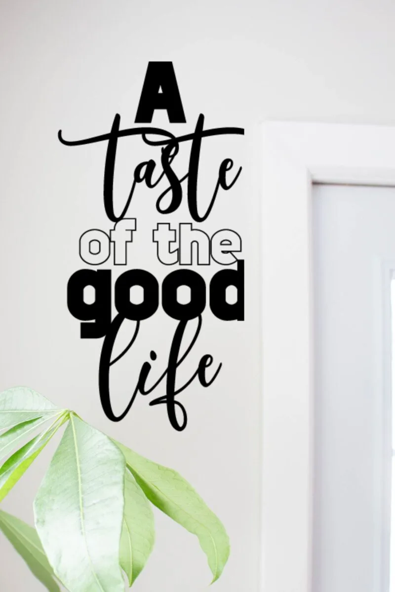 "A taste of the good life" svg made into wall art.
